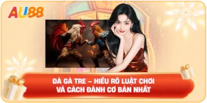 Đá Gà Tre – Hiểu Rõ Luật Chơi Và Cách Đánh Cơ Bản Nhất
